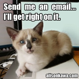 Send me an email… I'll get right on it.